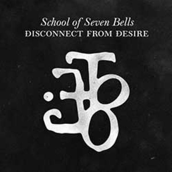 School Of Seven Bells – Disconnect From Desire