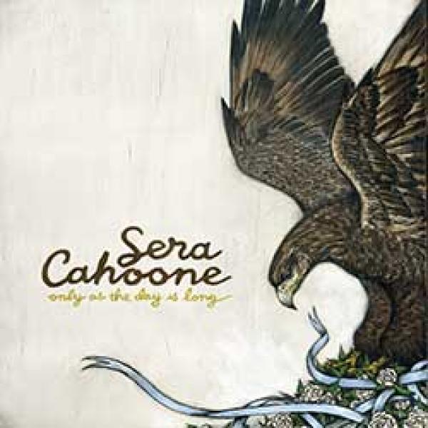 Sera Cahoone – Only As The Day Is Long