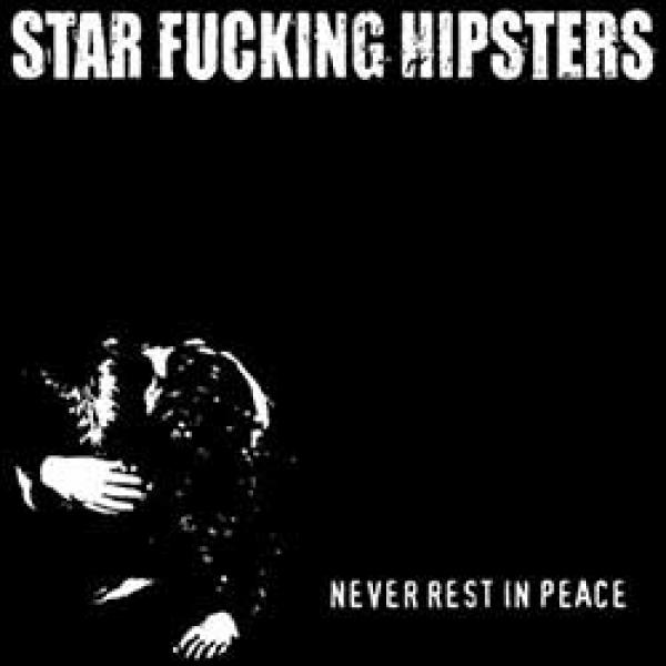 Star Fucking Hipsters – Never Rest In Peace