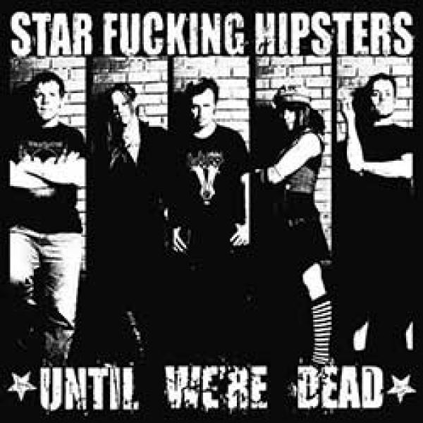 Star Fucking Hipsters – Until We’re Dead