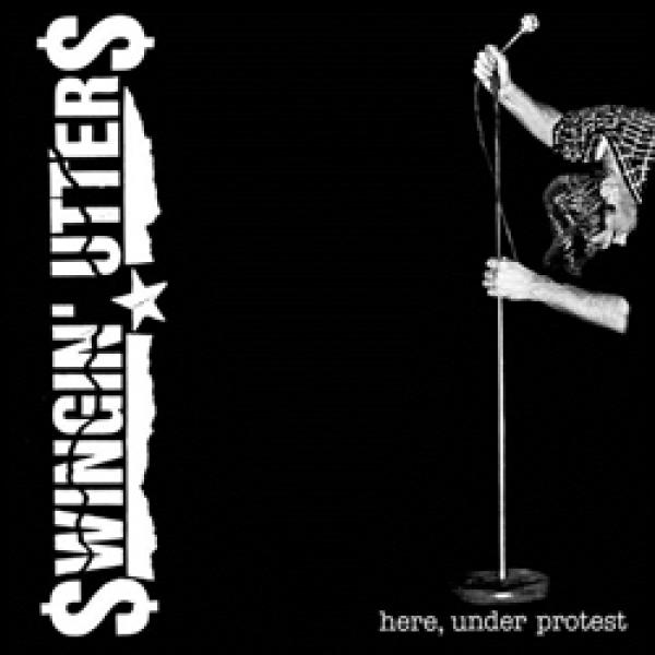 Swingin’ Utters – Here, Under Protest!