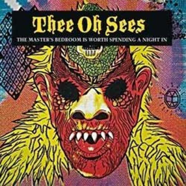 Thee Oh Sees – The Master’s Bedroom Is Worth Spending A Night In