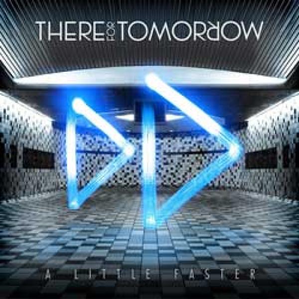 There For Tomorrow – A Little Faster