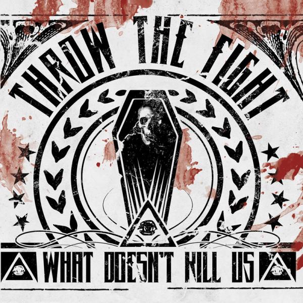 Throw The Fight - What Doesn’t Kill Us