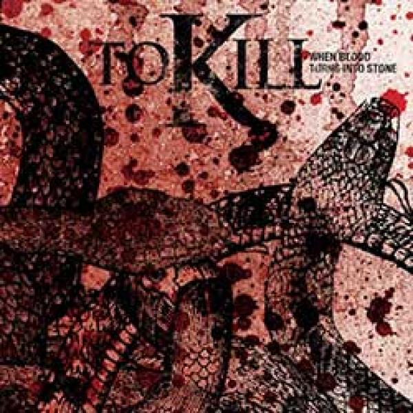 To Kill – When Blood Turns Into Stone