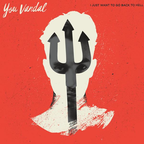 You Vandal - I Just Want To Go Back To Hell