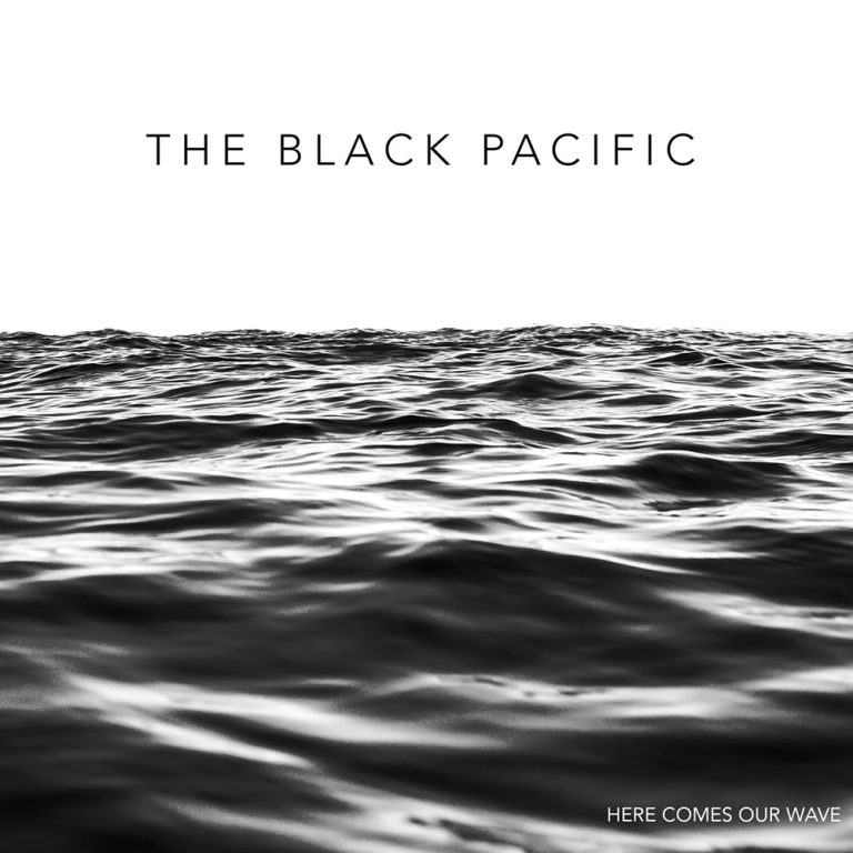 The Black Pacific – Here Comes Our Wave