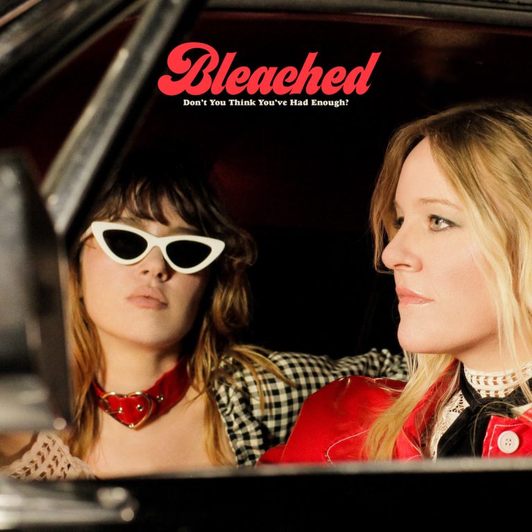 Bleached – Don’t You Think You’ve Had Enough