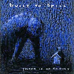 Built To Spill – There Is No Enemy