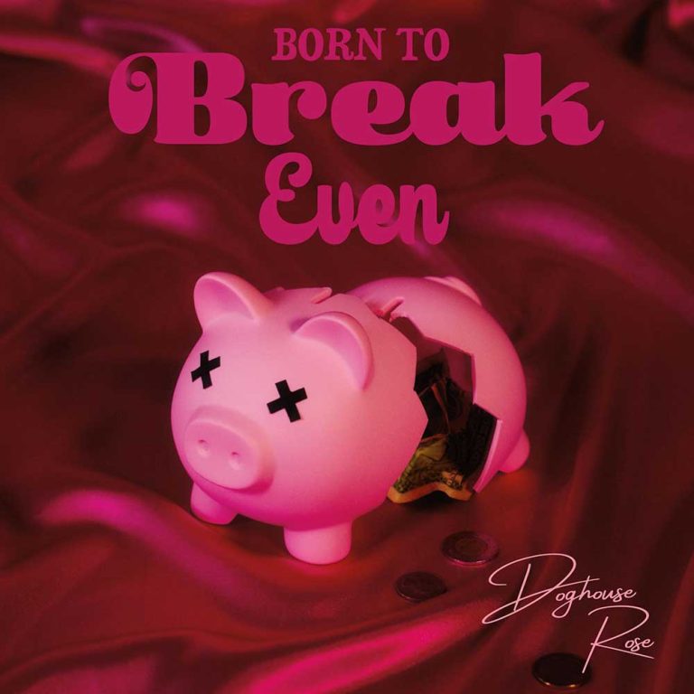 Doghouse Rose – Born To Break Even