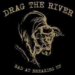 Drag The River – Bad At Breaking Up