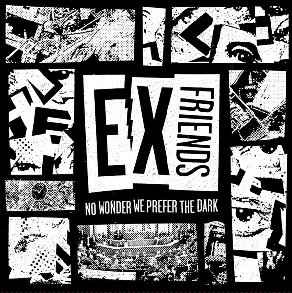 Ex Friends - No Wonder We Prefer The Dark