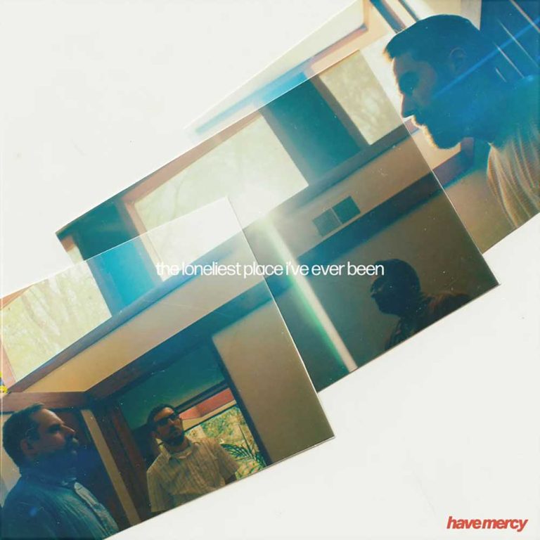 Have Mercy – The Loneliest Place I’ve Ever Been