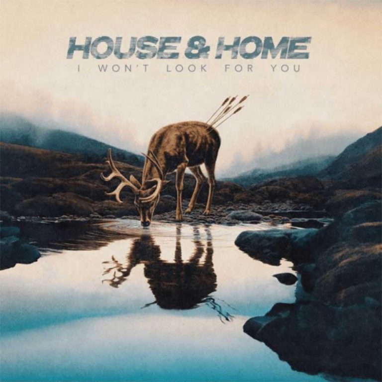 House & Home – I Won’t Look For You