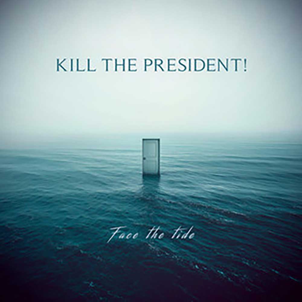 Kill The President Face The Tide