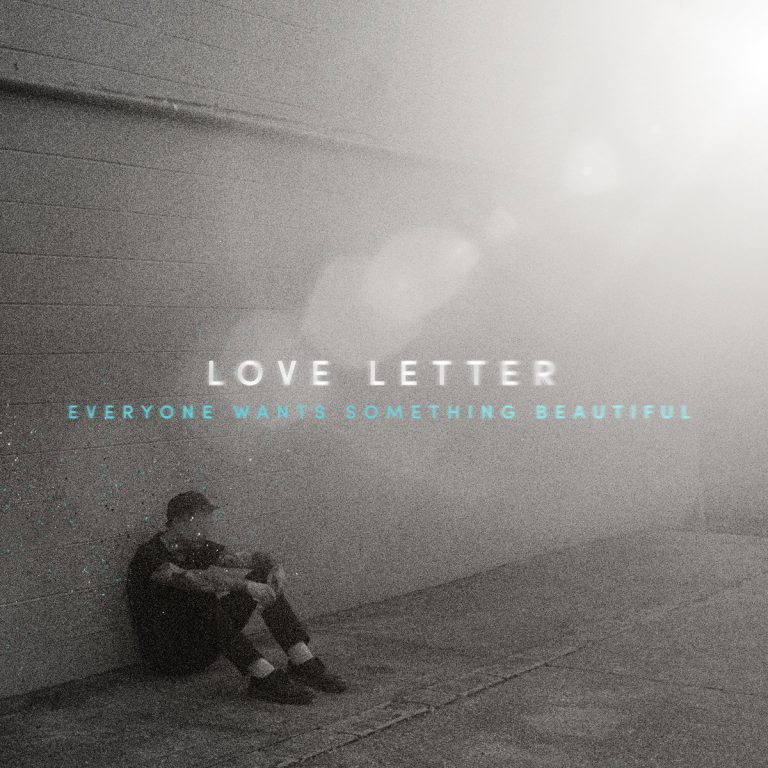 Love Letter – Everyone Wants Something Beautiful