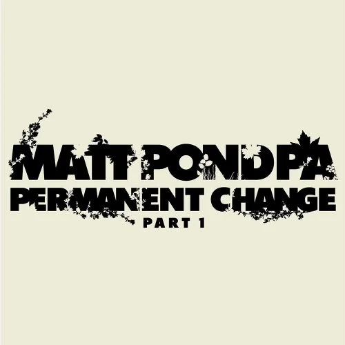 Matt Pond PA - Permanent Change - Pt.1