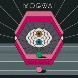 Mogwai – Rave Tapes