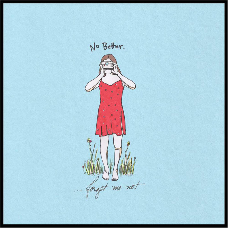 No Better - …Forget Me Not
