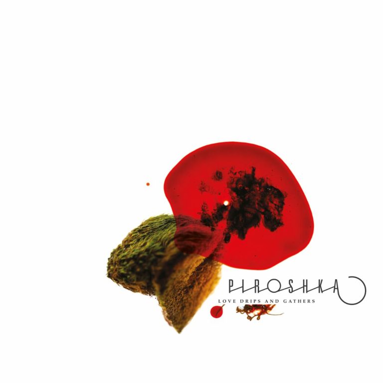 Piroshka – Love Drips And Gathers