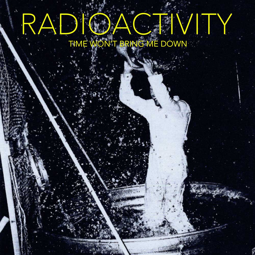Radioactivity Time Won't Bring Me Down Punk Rock Theory