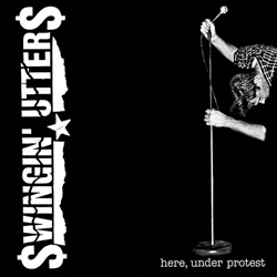 Swingin’ Utters – Here, Under Protest!
