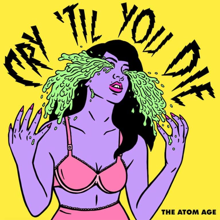 The Atom Age – Cry Til’ You Die