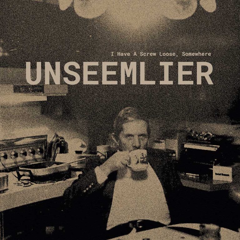 Unseemlier – I Have A Screw Loose Somewhere