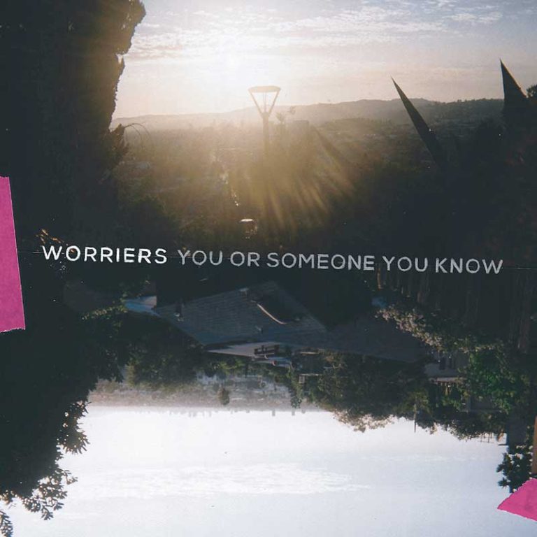 Worriers – You Or Someone You Know