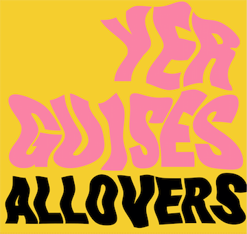 The Allovers Yer Guises